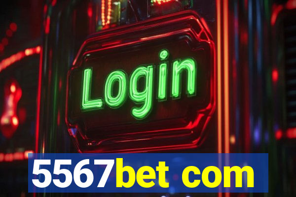 5567bet com